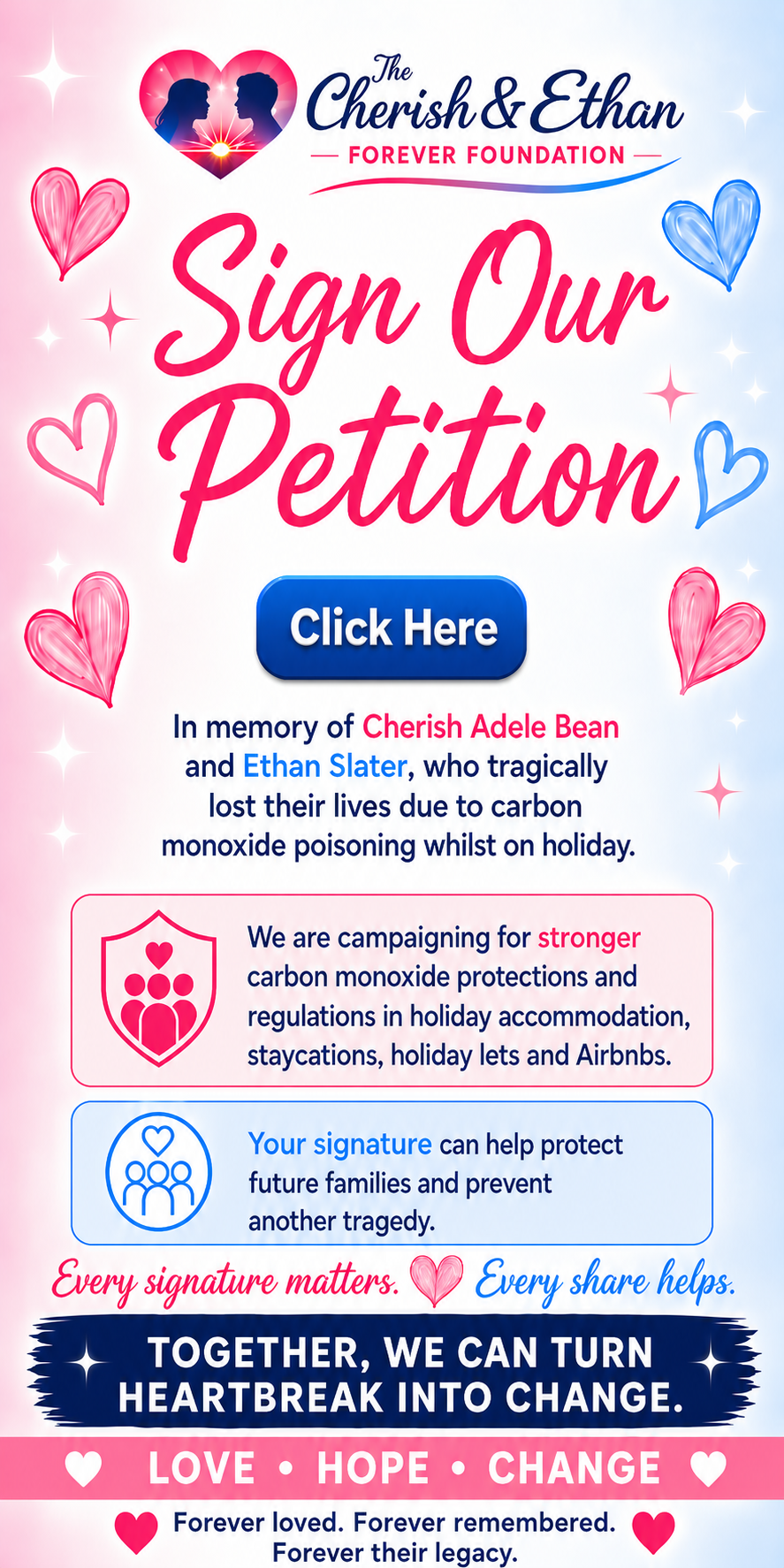 The Cherish & Ethan Forever Foundation — Sign Our Petition. In memory of Cherish Adele Bean and Ethan Slater, who tragically lost their lives due to carbon monoxide poisoning whilst on holiday.